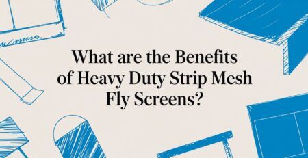 Illustrated title card: What are the Benefits of Heavy Duty Strip Mesh Fly Screens?